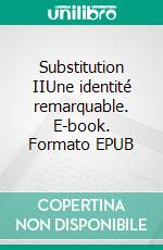 Substitution IIUne identité remarquable. E-book. Formato EPUB ebook