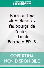 Burn-outUne virée dans les faubourgs de l’enfer. E-book. Formato EPUB ebook di Bruno Bartolini