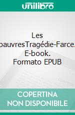 Les pauvresTragédie-Farce. E-book. Formato EPUB ebook di Gérard Absal