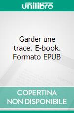 Garder une trace. E-book. Formato EPUB ebook