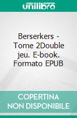 Berserkers - Tome 2Double jeu. E-book. Formato EPUB ebook