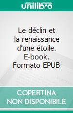 Le déclin et la renaissance d’une étoile. E-book. Formato EPUB ebook