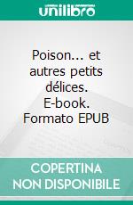 Poison... et autres petits délices. E-book. Formato EPUB ebook