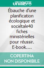 Ébauche d’une planification écologique et sociétale40 fiches ministérielles pour réussir. E-book. Formato EPUB ebook
