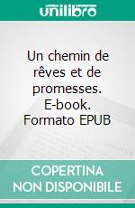 Un chemin de rêves et de promesses. E-book. Formato EPUB ebook