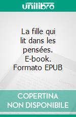 La fille qui lit dans les pensées. E-book. Formato EPUB ebook
