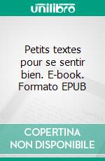 Petits textes pour se sentir bien. E-book. Formato EPUB ebook