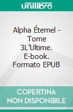 Alpha Éternel - Tome 3L’Ultime. E-book. Formato EPUB ebook di Marion Colin