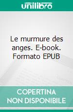 Le murmure des anges. E-book. Formato EPUB ebook