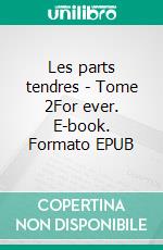 Les parts tendres - Tome 2For ever. E-book. Formato EPUB ebook di J. M. Forest