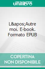 L&apos;Autre moi. E-book. Formato EPUB ebook