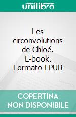 Les circonvolutions de Chloé. E-book. Formato EPUB ebook di Jean-Michel Comte