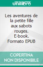 Les aventures de la petite fille aux sabots rouges. E-book. Formato EPUB ebook di Jasmine Rohaut