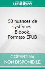 50 nuances de systèmes. E-book. Formato EPUB ebook