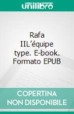 Rafa IIL’équipe type. E-book. Formato EPUB ebook di Raphael Chiron