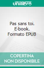 Pas sans toi. E-book. Formato EPUB ebook
