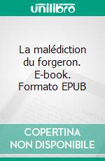 La malédiction du forgeron. E-book. Formato EPUB ebook di Yvan Mura