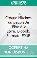 Les Croque-Mitaines du peupleDe l’Elbe à la Loire. E-book. Formato EPUB ebook