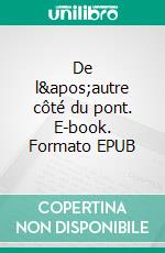 De l'autre côté du pont. E-book. Formato EPUB ebook di Louis-Philippe Pirson