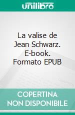 La valise de Jean Schwarz. E-book. Formato EPUB ebook