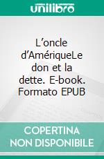 L’oncle d’AmériqueLe don et la dette. E-book. Formato EPUB ebook