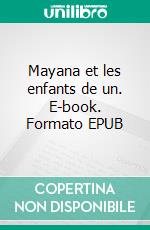 Mayana et les enfants de un. E-book. Formato EPUB ebook