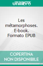 Les métamorphoses. E-book. Formato EPUB ebook di Patrick Nguyen