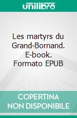 Les martyrs du Grand-Bornand. E-book. Formato EPUB ebook