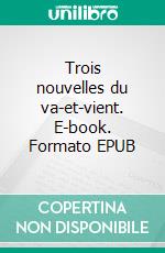 Trois nouvelles du va-et-vient. E-book. Formato EPUB ebook