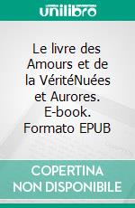 Le livre des Amours et de la VéritéNuées et Aurores. E-book. Formato EPUB ebook di Marie-Madeleine d'Avrigny