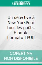 Un détective à New YorkPour tous les goûts. E-book. Formato EPUB ebook