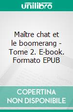 Maître chat et le boomerang - Tome 2. E-book. Formato EPUB ebook