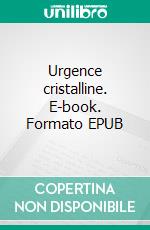 Urgence cristalline. E-book. Formato EPUB ebook