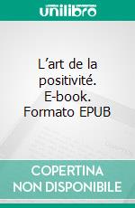L’art de la positivité. E-book. Formato EPUB ebook