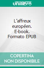 L’affreux européen. E-book. Formato EPUB ebook