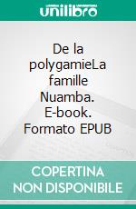 De la polygamieLa famille Nuamba. E-book. Formato EPUB ebook