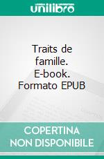 Traits de famille. E-book. Formato EPUB ebook