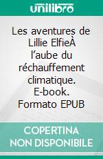 Les aventures de Lillie ElfieÀ l’aube du réchauffement climatique. E-book. Formato EPUB ebook di Nawal Mercereau