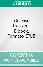 Odieuse trahison. E-book. Formato EPUB