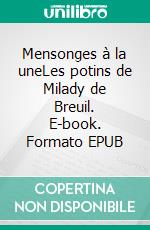 Mensonges à la uneLes potins de Milady de Breuil. E-book. Formato EPUB ebook