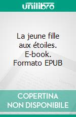 La jeune fille aux étoiles. E-book. Formato EPUB ebook
