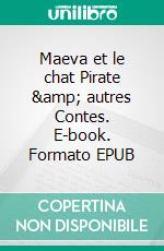 Maeva et le chat Pirate &amp; autres Contes. E-book. Formato EPUB ebook