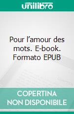 Pour l’amour des mots. E-book. Formato EPUB ebook