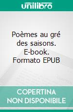 Poèmes au gré des saisons. E-book. Formato EPUB ebook