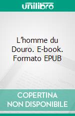 L’homme du Douro. E-book. Formato EPUB ebook di Nicolas Raimundo