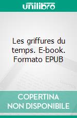 Les griffures du temps. E-book. Formato EPUB ebook