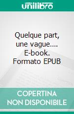 Quelque part, une vague…. E-book. Formato EPUB ebook