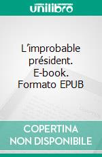 L’improbable président. E-book. Formato EPUB ebook