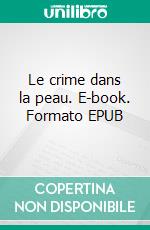 Le crime dans la peau. E-book. Formato EPUB ebook