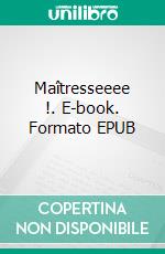Maîtresseeee !. E-book. Formato EPUB ebook